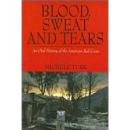 Blood, Sweat and Tears : An Oral History of the American Red Cross