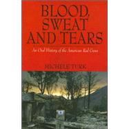 Blood, Sweat and Tears : An Oral History of the American Red Cross,9780977719204