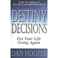 Destiny Decisions : Get Your Life Going Again