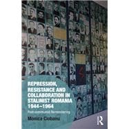 Repression, Resistance and Collaboration in Stalinist Romania: Post-communist Remembering