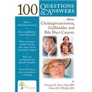 100 Questions and Answers about Cholangiocarcinoma, Gallbladder, and Bile Duct Cancers