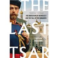 The Last Tsar The Abdication of Nicholas II and the Fall of the Romanovs book cover, ISBN 9781541609204