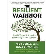 The Resilient Warrior Battle-Tested Life Hacks for Military Men & Women