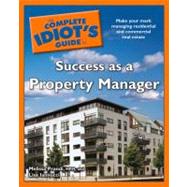 The Complete Idiot's Guide to Success As a Property Manager