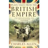 Plain Tales from the British Empire: Images of the British in India Africa and South-east Asia