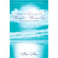 The Book of Revelation Through a Woman’s Eyes A Commentary That Reads More Like A Novel