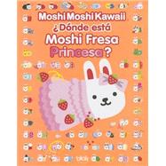Donde esta Moshi Fresa Princesa? / Where Is Strawberry Princess Moshi?