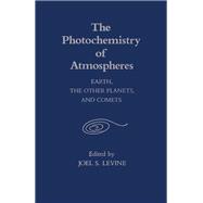 The Photochemistry of Atmospheres: Earth, the Other Planets, and Comets