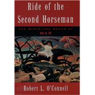 Ride of the Second Horseman The Birth and Death of War
