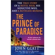 The Prince of Paradise The True Story of a Hotel Heir, His Seductive Wife, and a Ruthless Murder
