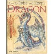 How to Raise and Keep a Dragon