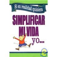 Si en Realidad Quisiera Simplifique Mi Vida Yo... = If I Really Wanted to Simplify My Life - I...