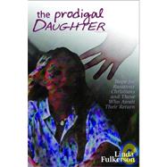 Prodigal Daughter : Hope for Runaway Christians and Those Who Await Their Return