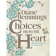 Choices from the Heart A Journal for Bringing Joy into Your Life!