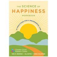 The Science of Happiness Workbook 10 Practices for a Meaningful Life