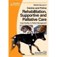 BSAVA Manual of Canine and Feline Rehabilitation, Supportive and Palliative Care Case Studies in Patient Management