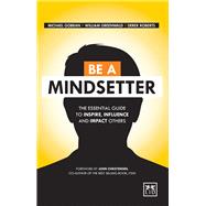 Be a Mindsetter The Essential Guide to Inspire, Influence and Impact Others