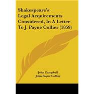 Shakespeare's Legal Acquirements Considered, In A Letter To J. Payne Collier