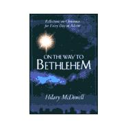 On the Way to Bethlehem : Reflections on Christmas for Every Day in Advent