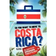 So, You Want to Move to Costa Rica?