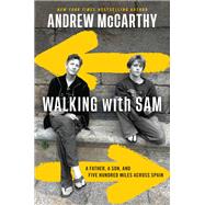 Walking with Sam A Father, a Son, and Five Hundred Miles Across Spain
