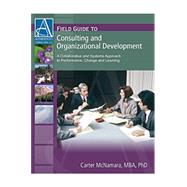 Field Guide to Consulting and Organizational Development A Collaborative and Systems Approach to Performance, Change and Learning