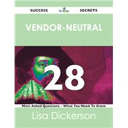 Vendor-neutral 28 Success Secrets: 28 Most Asked Questions on Vendor-neutral
