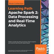 Apache Spark 2: Data Processing and Real-Time Analytics