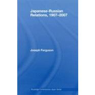 Japanese-Russian Relations, 1907-2007