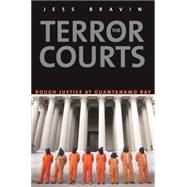 The Terror Courts; Rough Justice at Guantanamo Bay