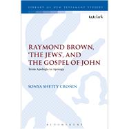 Raymond Brown, 'The Jews,' and the Gospel of John From Apologia to Apology