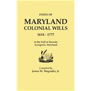 Index of Maryland Colonial Wills, 1634-1777: In the Hall of Records, Annapolis, Maryland