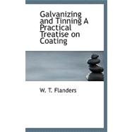 Galvanizing and Tinning a Practical Treatise on Coating
