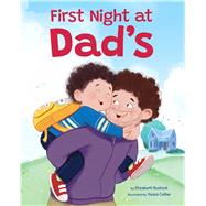 First Night at Dad's A Reassuring Book about Divorce, Separation, and Family Changes