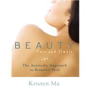 Beauty Pure and Simple The Ayurvedic Approach to Beautiful Skin