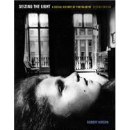 Seizing the Light: A Social History of Photography