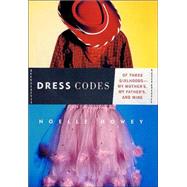 Dress Codes : Of Three Girlhoods-My Mother's, My Father's, and Mine