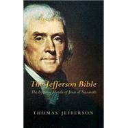 The Jefferson Bible The Life and Morals of Jesus of Nazareth