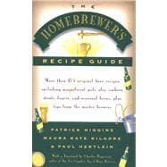 The Homebrewers' Recipe Guide More than 175 original beer recipes including magnificent pale ales, ambers, stouts, lagers, and seasonal brews, plus tips from the master brewers