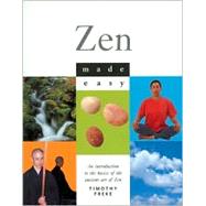 Zen Made Easy An Introduction to the Basics of the Ancient Art of Zen