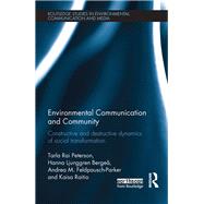 Environmental Communication and Community: Constructive and destructive dynamics of social transformation