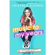 Music to My Years A Mixtape Memoir of Growing Up and Standing Up