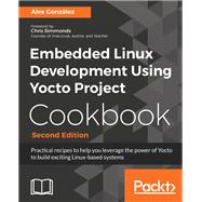 Embedded Linux Development Using Yocto Project Cookbook - Second Edition