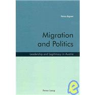 Migration and Politics : Leadership and Legitimacy in Austria