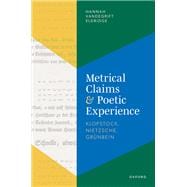 Metrical Claims and Poetic Experience Klopstock, Nietzsche, Grünbein