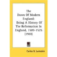 Dawn of Modern England : Being A History of the Reformation in England, 1509-1525 (1910)
