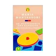 Dr. Montessori's Own Handbook A Short Guide to Her Ideas and Materials