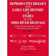 Reproductive Biology and Early Life History of Fishes in the Ohio River Drainage: Aphredoderidae through Cottidae, Moronidae, and Sciaenidae, Volume 5
