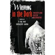 Whistling in the Dark : Twenty-One Queer Interviews