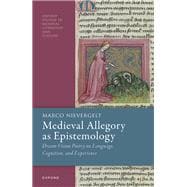 Medieval Allegory as Epistemology Dream-Vision Poetry on Language, Cognition, and Experience